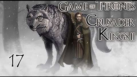 Crusader Kings 2 A Game of Thrones as Robb Stark #17 "There Must Always Be A Stark In Winterfell"