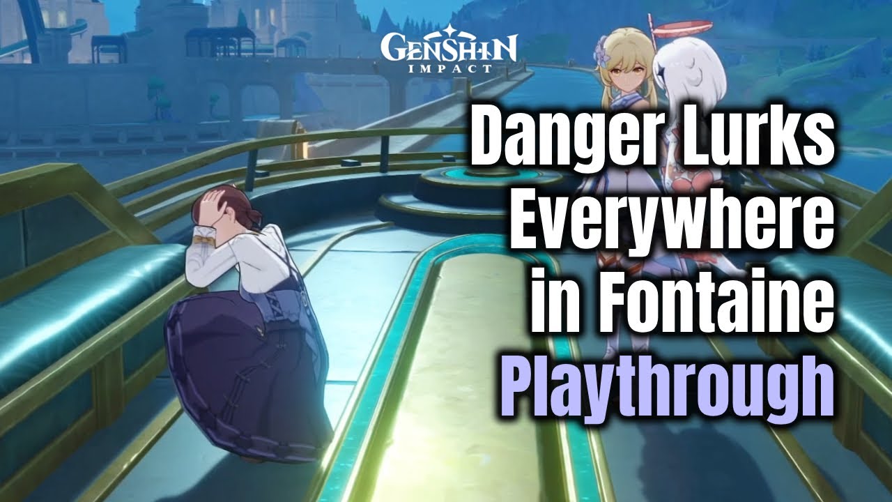 Danger Lurks Everywhere in Fontaine World Quest Playthrough Genshin