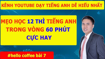 MẸO THÀNH THẠO 12 THÌ TIẾNG ANH TRONG 60 PHÚT - NẰM LÒNG 12 THI TRONG TIENG ANH