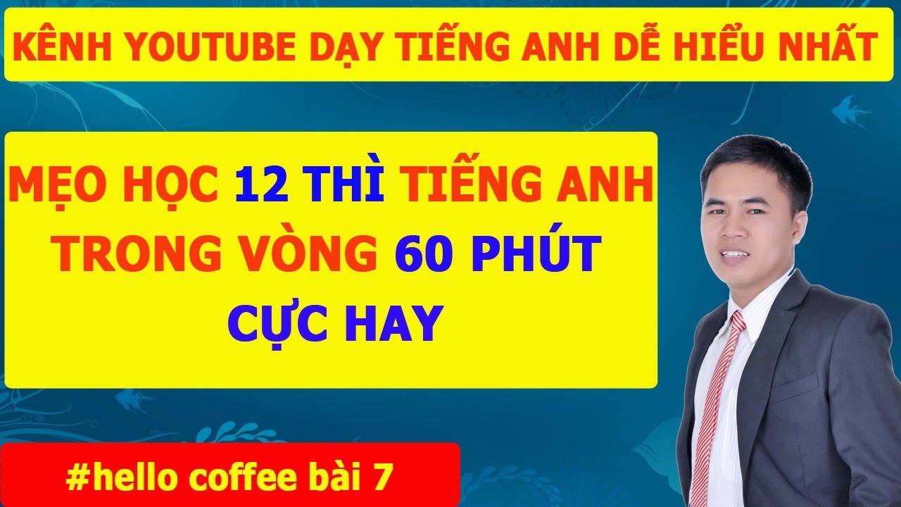 Học các thì tiếng anh | MẸO THÀNH THẠO 12 THÌ TIẾNG ANH TRONG 60 PHÚT – NẰM LÒNG 12 THI TRONG TIENG ANH