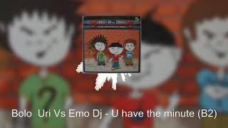 Bolo & Uri Vs Emo Dj - U have the minute (B2)
