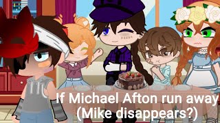 If Michael Ran Away Mike Disappears? Afton Family Fnaf