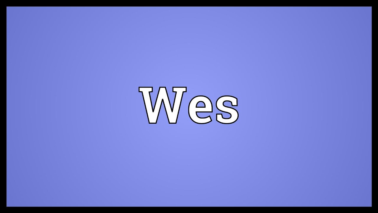 Wes Meaning YouTube