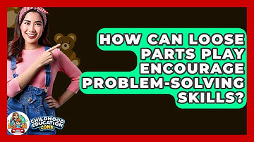 How Can Loose Parts Play Encourage Problem-Solving Skills? - Childhood Education Zone