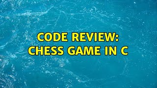 Code Review: Chess game in C (3 Solutions!!)