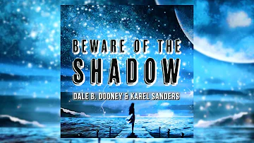 Dale B. Dooney & Karel Sanders - Beware Of The Shadow (Radio Mix)  [Video Edit]