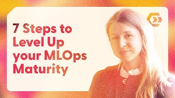 7 Steps to Level Up Your MLOps (and LLMOps) Maturity - Maria Vechtomova - Marvelous MLOps