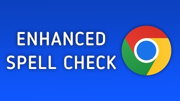 How to Enable Enhanced Spell Check in Chrome