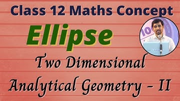 Concept of Ellipse Two Dimensional Analytical Geometry - II Class 12 Maths