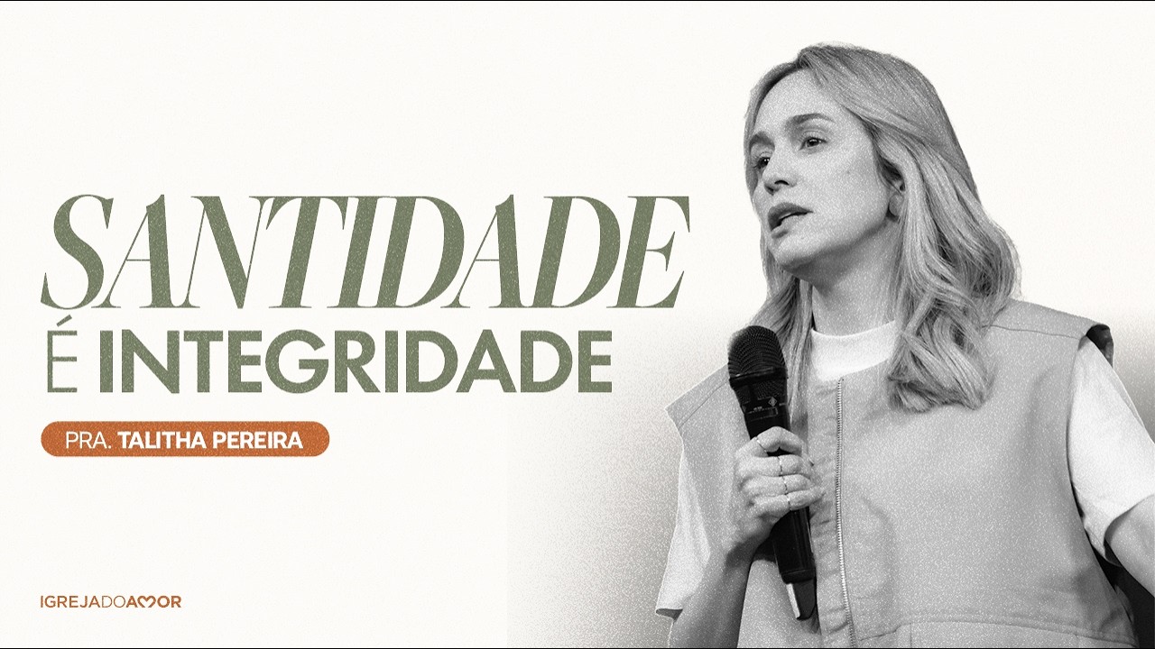Santidade é INTEGRIDADE | Pra. Talitha Pereira - Igreja do Amor