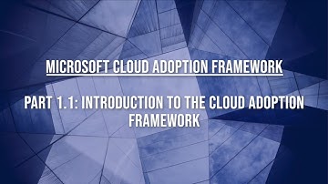 Microsoft Cloud Adoption Framework - 1-01 Define Strategy Phase - Cloud Adoption Framework Intro