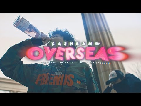 Kash Bang - Overseas (Official Music Video)