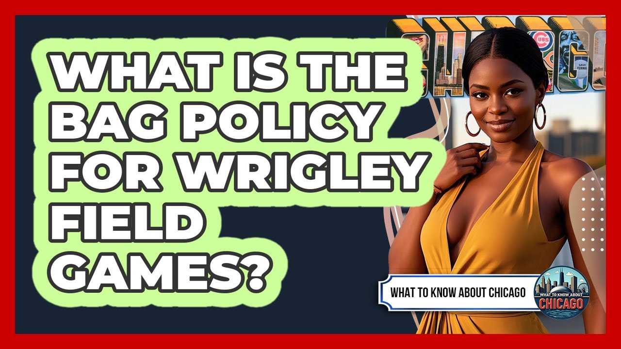 What Is The Bag Policy For Wrigley Field Games?