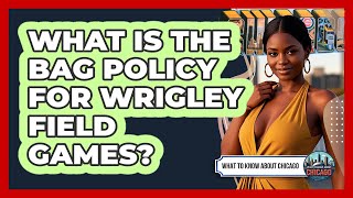 What Is The Bag Policy For Wrigley Field Games?