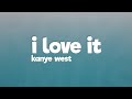 Kanye West & Lil Pump  - I Love It (Lyrics) ft. Adele Givens