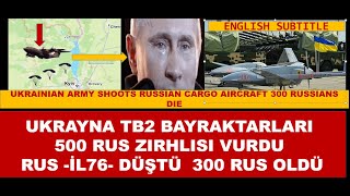 UKRAYNA TB2 SİHALAR 500 RUS ZIRHLISI VURDU  2TANE RUS IL 76  UÇAĞI DÜŞTÜ 300 RUS ASKERİ Ö-L-D-Ü