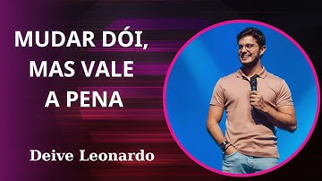 MUDAR DÓI, MAS VALE A PENA  || Deive Leonardo