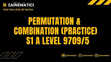 S1 PERMUTATION & COMBINATION (PRACTICE) ALEVELS MATHS 9709