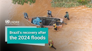 How Brazil is rebuilding stronger after the 2024 floods | UNDRR
