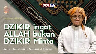DZIKIR ingat ALLAH bukan DZIKIR Minta | Syeikh Rohimuddin Nawawi Al-Bantani