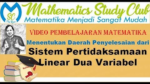 Program Linear Part 2: Sistem Pertidaksamaan Linear Dua Variabel (Kls X KD 3.3 XI KD 3.1 Kur Khusus)