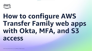 How to configure AWS Transfer Family web apps with Okta, MFA, and S3 access | Amazon Web Services