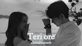 Teri Ore ( slowed reverb ) | Rahat Fateh Ali Khan And Shreya Ghoshal | Lofi Song