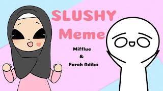 Slushy meme | Collab w/ Mifflue