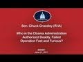 Sen. Grassley: Who in the Obama Administration Authorized Failed Operation Fast & Furious?