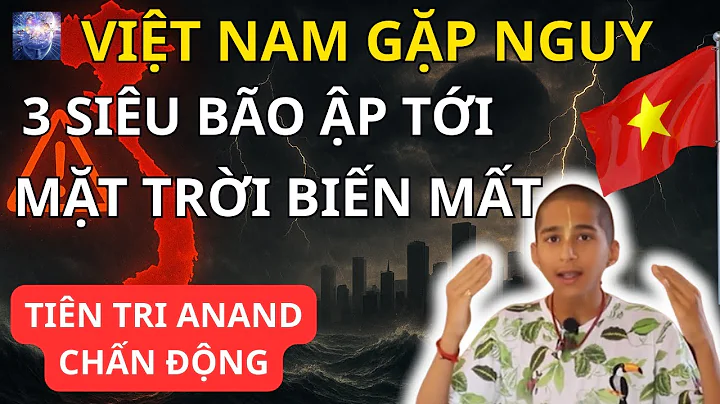 Tiên Tri Anand Cảnh Báo : 3 Siêu Bão Liên Tiếp - Liệu Việt Nam Có Thể CHỊU ĐỰNG?