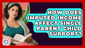 How Does Imputed Income Affect Single Parent Child Support? - Single Parent Support Hub
