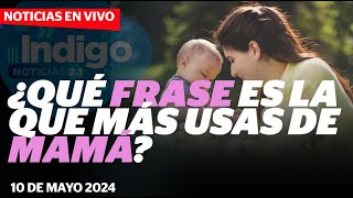 ¿Qué frase es la que más usas de mamá? I Indigo Noticias 2.1