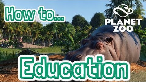 PLANET ZOO - How to... Increase Education!