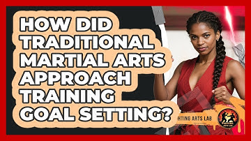 How Did Traditional Martial Arts Approach Training Goal Setting? - Fighting Arts Lab