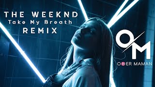 The Weeknd - Take My Breath (Omer Maman Remix)