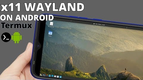 Setting up Termux:x11 WAYLAND On An Android Phone