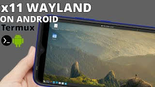 Setting up Termux:x11 WAYLAND On An Android Phone