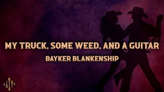 Bayker Blankenship - My Truck, Weed, and a Guitar (Lyrics)
