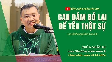 Can đảm bỏ lại để yêu thật sự - Lm GB Phương Đình Toại, MI | CN III TN năm B
