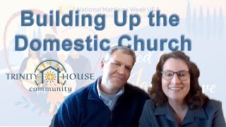 Building Up the Domestic Church | Trinity House Community