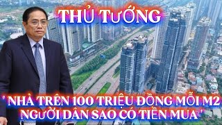 PRIME MINISTER: 'HOUSES ARE OVER 100 MILLION VND PER SQUARE METER, HOW CAN PEOPLE HAVE THE MONEY ...
