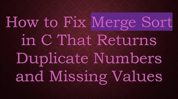 How to Fix Merge Sort in C That Returns Duplicate Numbers and Missing Values