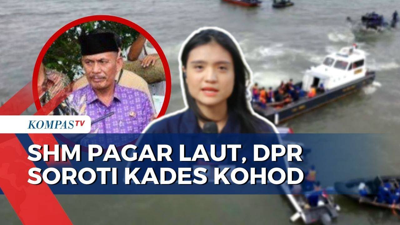 Buntut Dugaan Korupsi Sertifikat Pagar Laut di Tangerang, Kades Kohod Jadi Sorotan DPR