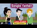 Single father part 11 | English story | English learning stories | Learn English | Sunshine English