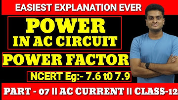 POWER IN AC CIRCUIT ||  POWER FACTOR ||  NCERT Eg:-7.6 to 7.9 || AC CURRENT ||  PHYSICS || CLASS 12