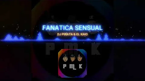 FANATICA SENSUAL REMIX - DJ PIRATA ✘ EL KAIO 2015
