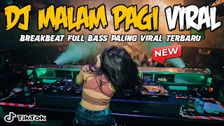 DJ MALAM PAGI VIRAL TIKTOK 2023 !! BREAKBEAT FULL BASS PALING TERBARU