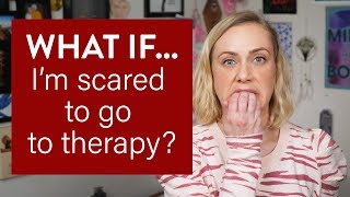 What if I'm Scared to go to Therapy?
