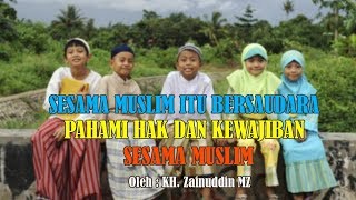 Pahami Hak Dan Kewajiban Sesama Muslim - KH Zainuddin MZ