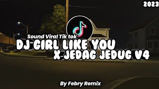 DJ GIRL LIKE YOU X JEDAG JEDUG V4 VIRAL TIK TOK TERBARU 2023 || By Febry Remix